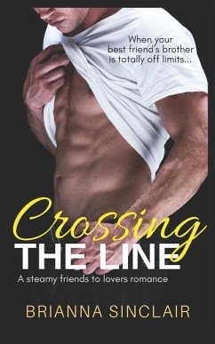 Crossing the Line: A Steamy Friends to Lovers Romance - Sinclair, Brianna