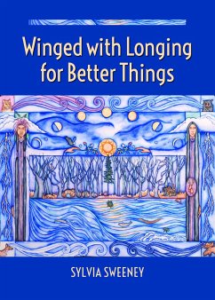 Winged with Longing for Better Things - Sweeney, Sylvia