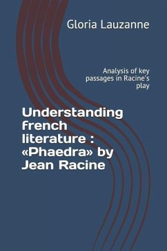 Understanding french literature: Phaedra by Jean Racine: Analysis of key passages in Racine's play - Lauzanne, Gloria