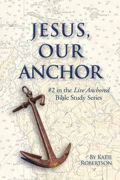 Jesus Our Anchor: #2 in the Live Anchored Series - Robertson, Katie