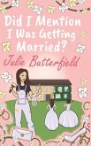 Did I Mention I Was Getting Married?: A Romantic comedy about weddings, new starts and taking a chance on love!