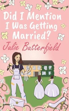 Did I Mention I Was Getting Married?: A Romantic comedy about weddings, new starts and taking a chance on love! - Butterfield, Julie
