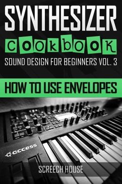 Synthesizer Cookbook: How to Use Envelopes - House, Screech
