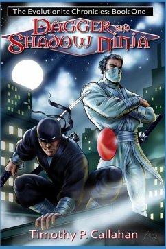 The Evolutionite Chronicles Book One: Dagger and Shadow Ninja - Callahan, Timothy P.