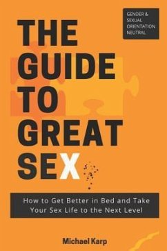 The Guide to Great Sex: How to Get Better in Bed and Take Your Sex Life to the Next Level - Karp, Michael