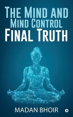 The Mind and Mind Control - Final Truth - Madan Bhoir