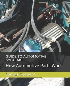 Guide to Automotive Systems: How Automotive Parts Work - Cothern, James