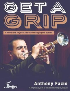 Get a Grip: A Mental and Physical Approach to Playing the Trumpet Volume 1 - Fazio, Anthony