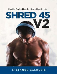 Shred 45 V2: Healthy Body - Healthy Mind - Healthy Life Volume 1 - Galouzis, Stefanos