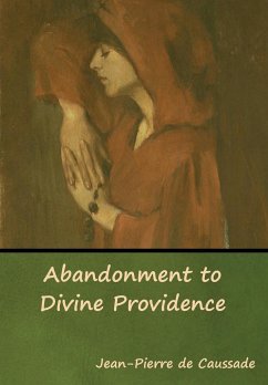 Abandonment to Divine Providence - De Caussade, Jean-Pierre