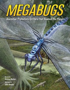 Megabugs: And Other Prehistoric Critters That Roamed the Planet - Becker, Helaine