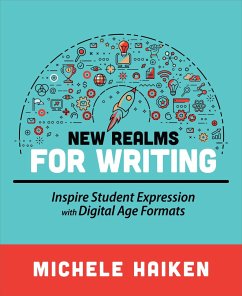 New Realms for Writing: Inspire Student Expression with Digital Age Formats - Haiken, Michele
