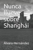 Nunca Llueve Sobre Shanghái