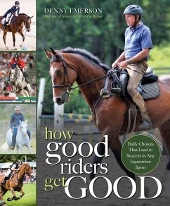 How Good Riders Get Good: New Edition: Daily Choices That Lead to Success in Any Equestrian Sport - Emerson, Denny