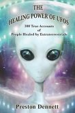 The Healing Power of UFOs: 300 True Accounts of People Healed by Extraterrestrials