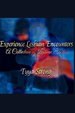 Experience Lesbian Encounters: A Collection of Lesbian Erotica - Strong, Tyya