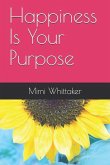 Happiness Is Your Purpose: Living into a Life of No Regrets