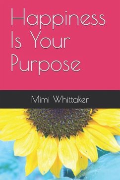 Happiness Is Your Purpose: Living into a Life of No Regrets - Whittaker, Mimi