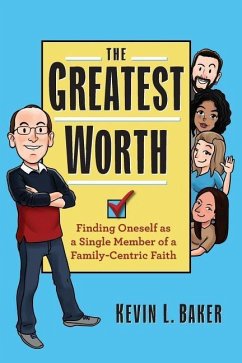 The Greatest Worth: Finding Oneself as a Single Member of a Family-Centric Faith - Baker, Kevin L.