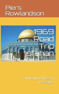 1969 Road Trip Isfahan: and Other Rites of Passage. - Rowlandson, Piers