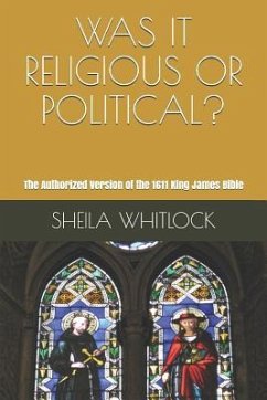 Was It Religious or Political?: The Authorized Version of the 1611 King James Bible - Whitlock, Sheila F.