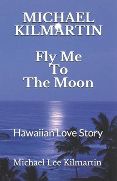 Fly Me To The Moon: A Love Story - Kilmartin, Michael Lee