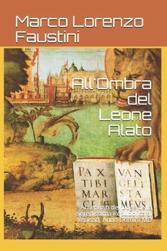 All'Ombra del Leone Alato: Al servizio del Doge della Serenissima Repubblica di Venezia, Anno Domini MD - Faustini, Marco Lorenzo