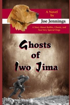 Ghosts of Iwo Jima: A story about battles, ghosts, and two very special dogs - Jennings, Joe