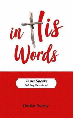 In His Words: Jesus Speaks - 365 Day Devotional on the Words of Jesus. - Sweeney, Claudine