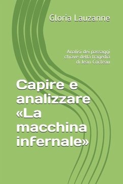 Capire e analizzare La macchina infernale: Analisi dei passaggi chiave della tragedia di Jean Cocteau - Lauzanne, Gloria