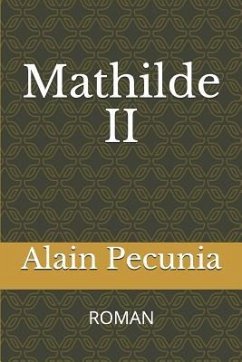 Mathilde II: Roman - Pecunia, Alain