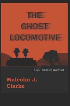 The Ghost Locomotive: A Jack Henderson Adventure - Clarke, Malcolm