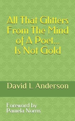 All That Glitters from the Mind of a Poet Is Not Gold - Anderson, David L.