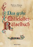 Das große Mittelalter-Rätselbuch. Bilderrätsel, Scherzfragen, Paradoxien, logische und mathematische Herausforderungen (eBook, ePUB)