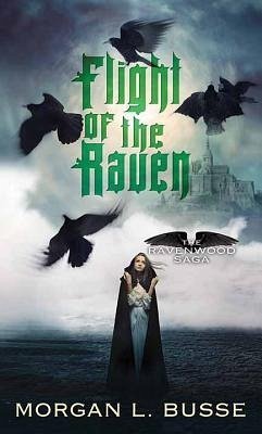 Flight of the Raven: The Ravenwood Saga - Busse, Morgan L.