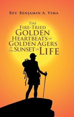 The Fire-Tried Golden Heartbeats of Golden Agers at the Sunset of Life - Vima, Rev. Benjamin A.