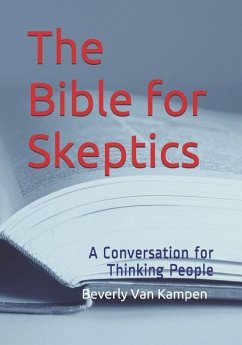 The Bible for Skeptics: A Conversation for Thinking People - Kampen, Beverly J. van