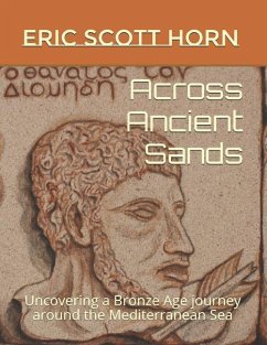 Across Ancient Sands: Uncovering a Bronze Age journey around the Mediterranean Sea - Horn, Eric Scott