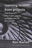 Learning Lessons from Projects: How it works, why it goes wrong, and how you can do it better
