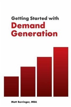 Getting Started with Demand Generation: Developing an All-Star Marketing Strategy to Supercharge Growth and Minimize Risk - Berringer, Matt