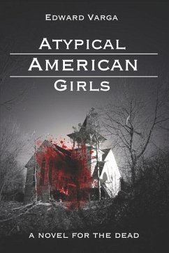 Atypical American Girls: A Novel for the Dead - Varga, Edward