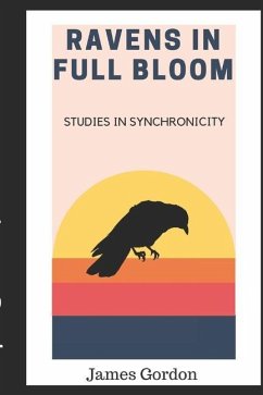 Ravens in Full Bloom: Studies in Synchronicity - Gordon, James