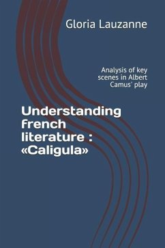 Understanding french literature: Caligula: Analysis of key scenes in Albert Camus' play - Lauzanne, Gloria