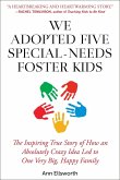 We Adopted Five Special-Needs Foster Kids: The Inspiring True Story of How an Absolutely Crazy Idea Led to One Very Big, Happy Family