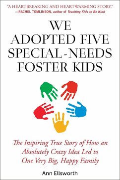 We Adopted Five Special-Needs Foster Kids: The Inspiring True Story of How an Absolutely Crazy Idea Led to One Very Big, Happy Family - Ellsworth, Ann