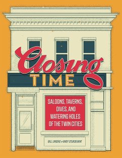 Closing Time: Saloons, Taverns, Dives, and Watering Holes of the Twin Cities - Lindeke, Bill; Sturdevant, Andy