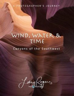 Wind, Water & Time: Canyons of the Southwest - Rogers, Larry