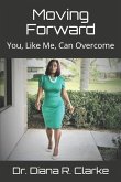 Moving Forward: You, Like Me, Can Overcome