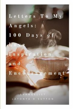 Letters to My Angels: 100 Days of Love, Inspiration, and Encouragement, Vol. 1¶ - Sutton, Latonya D.