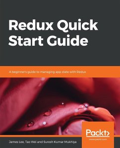 Redux Quick Start Guide - Lee, James; Wei, Tao; Mukhiya, Suresh Kumar